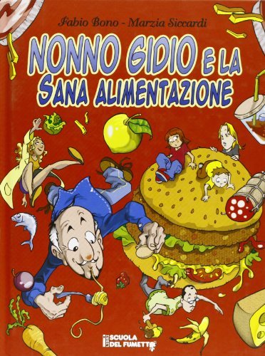 Nonno Gidio e la sana alimentazione di Fabio Bono, Marzia Siccardi edito da I Libri Scuola del Fumetto