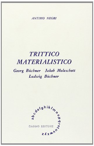 Trittico materialistico. Georg Büchner, Jakob Moleschott, Ludwig Büchner di Antimo Negri edito da Cadmo