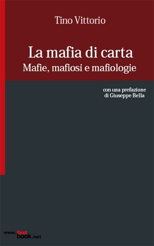 La mafia di carta. Mafie, mafiosi e mafiologie di Tino Vittorio edito da Guaraldi