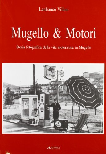 Mugello & motori. Storia fotografica della vita motoristica in Mugello. Supplemento vol.1 di Lanfranco Villani edito da Alinea