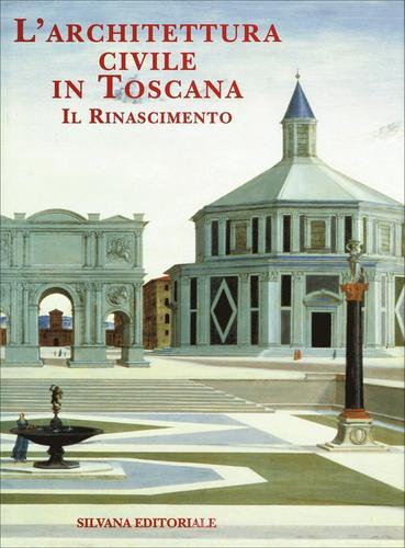 L' architettura civile in Toscana: il Rinascimento edito da Silvana