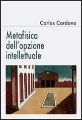 Metafisica dell'opzione intellettuale di Carlos Cardona edito da Edusc