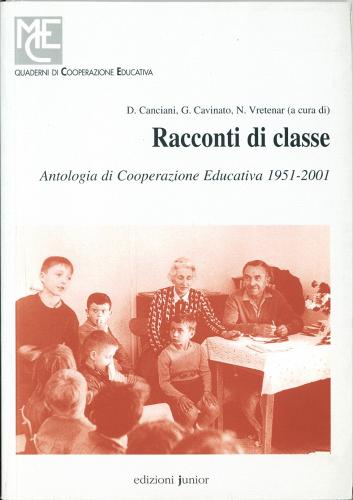 Racconti di classe. Antologia di cooperazione educativa 1951-2001 di Domenico Canciani, Giancarlo Cavinato, Nerina Vretenar edito da Edizioni Junior