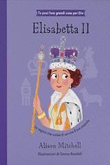 Elisabetta II. La regina che scelse di servire il suo popolo. Ediz. illustrata di Alison Mitchell edito da La Casa della Bibbia