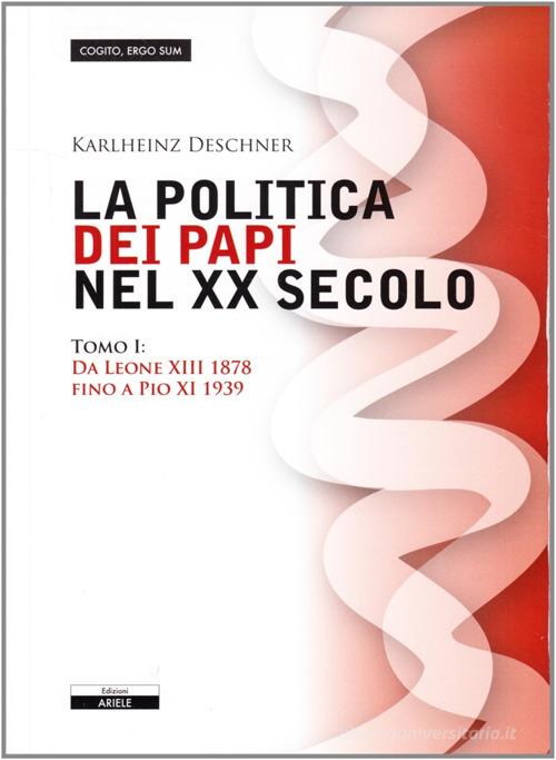 La politica dei papi nel XX sec. vol.1 di Karlheinz Deschner edito da Ariele