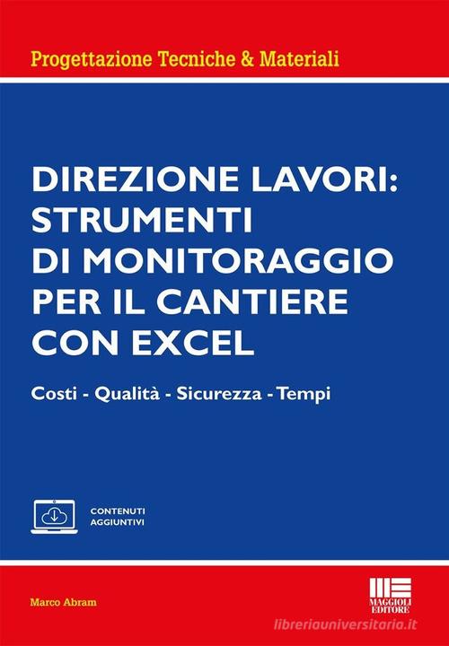 Direzione lavori: strumenti di monitoraggio per il cantiere con excel. Costi - Qualità - Sicurezza - Tempi. Con espansione online di Marco Abram edito da Maggioli Editore