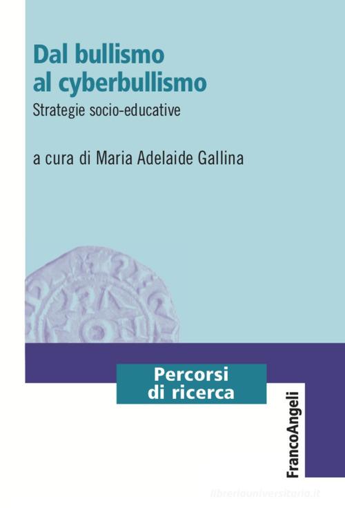 Dal bullismo al cyberbullismo. Strategie socio-educative edito da Franco Angeli