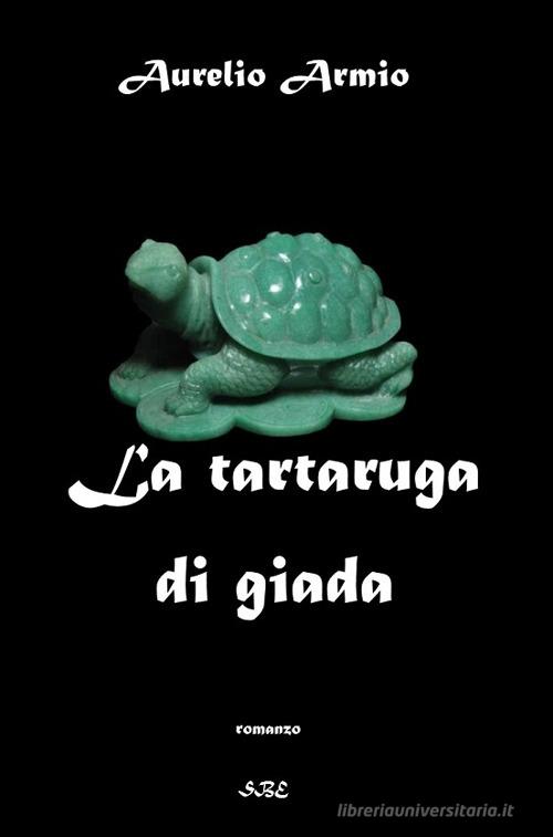La tartaruga di giada di Aurelio Armio edito da CircumnavigArte