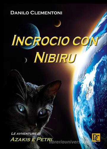 Incrocio con Nibiru. Le avventure di Azakis e Petri di Danilo Clementoni edito da farsiunlibro.it