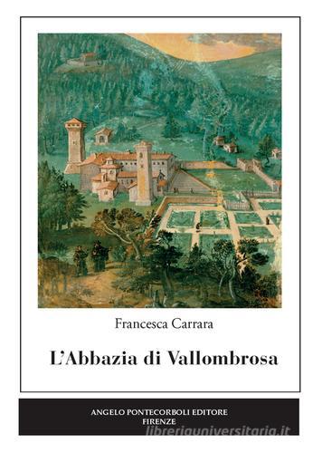 L' abbazia di Vallombrosa di Francesca Carrara edito da Pontecorboli Editore