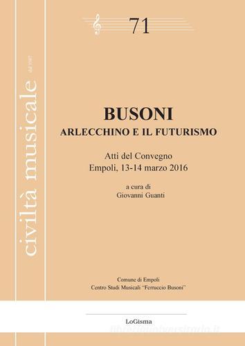 Busoni. Arlecchino e il Futurismo. Atti del Convegno (Empoli, 13-14 marzo 2016) edito da LoGisma