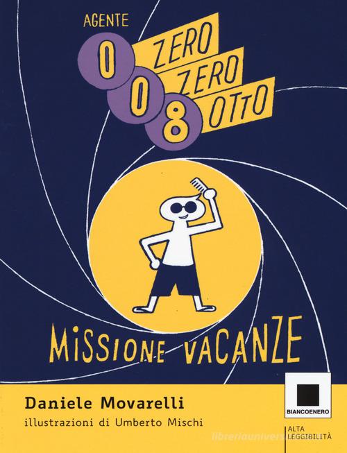 Agente 008. Missione vacanze. Ediz. ad alta leggibilità di Daniele Movarelli edito da Biancoenero