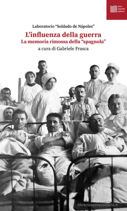 L'influenza della guerra. La memoria rimossa della «spagnola» edito da Luca Sossella Editore