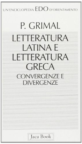 Letteratura latina e letteratura greca. Convergenze e divergenze di Pierre Grimal edito da Jaca Book