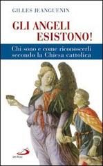 Gli angeli esistono! Chi sono e come riconoscerli secondo la Chiesa cattolica di Gilles Jeanguenin edito da San Paolo Edizioni