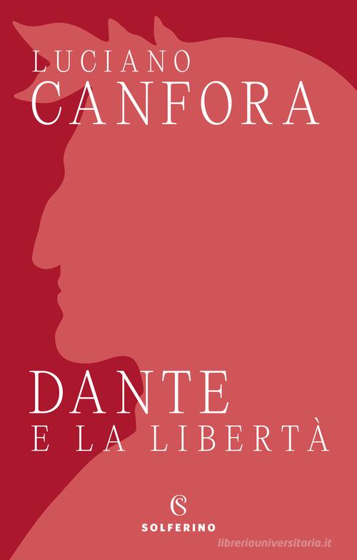 Dante e la libertà di Luciano Canfora edito da Solferino