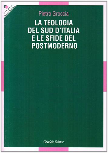 La teologia del sud d'Italia e le sfide del postmoderno di Pietro Groccia edito da Cittadella