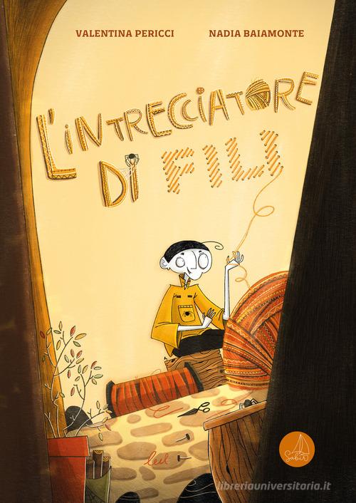 L'intrecciatore di fili. Ediz. a colori di Valentina Pericci edito da Sabir Editore