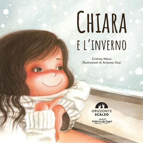 Chiara e l'inverno. Ediz. a colori di Cristina Marsi edito da Fabbrica dei Segni