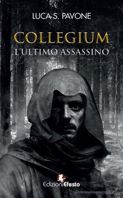 Collegium. L'ultimo assassino di Luca Salvatore Pavone edito da Edizioni Efesto