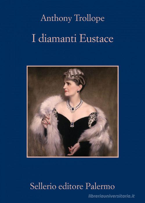 I diamanti di Eustace di Anthony Trollope edito da Sellerio Editore Palermo