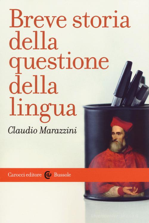 Breve storia della questione della lingua di Claudio Marazzini edito da Carocci