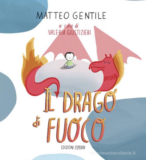 Il drago di fuoco di Matteo Gentile edito da Esperidi