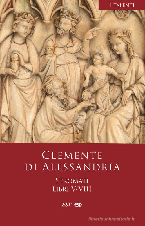 Stromati vol.5-8 di Clemente Alessandrino (san) edito da ESD-Edizioni Studio Domenicano