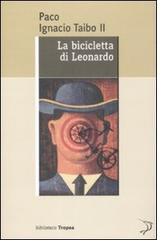 La bicicletta di Leonardo di Paco Ignacio II Taibo edito da Marco Tropea Editore