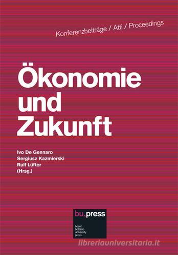 Ökonomie und Zukunft. Ediz. italiana, inglese, francese e tedesca edito da Bozen-Bolzano University Press