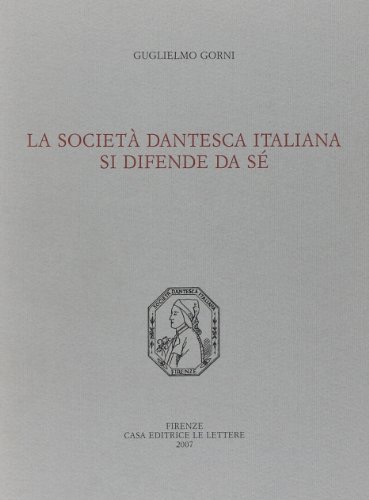 La Società dantesca italiana si difende da sé di Guglielmo Gorni edito da Le Lettere