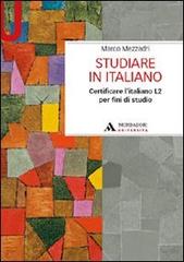 Studiare in italiano. Certificare l'italiano L2 per fini di studio di Marco Mezzadri edito da Mondadori Università