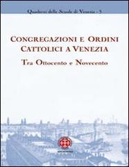 Congregazioni e ordini cattolici a Venezia tra Ottocento e Novecento edito da Marcianum Press