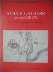 Alba e l'albese nei secoli XII-XVI. Momenti di vita comunale, di arte e di cultura edito da Soc. Studi Stor. Archeologici