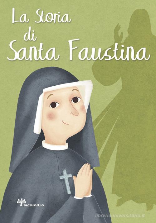 La storia di Santa Faustina. Ediz. illustrata di Francesca Fabris edito da Il Sicomoro