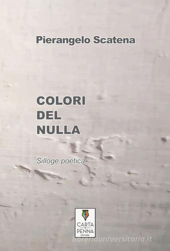 Colori del nulla di Pierangelo Scatena edito da Carta e Penna