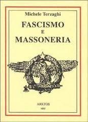 Fascismo e massoneria di Michele Terzaghi edito da Edizioni Arktos
