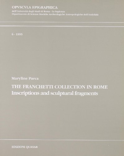 The Franchetti collection in Rome. Inscriptions and sculptural fragments di Maryline Parca edito da Quasar