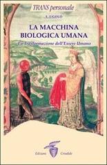 La macchina biologica umana. La trasformazione dell'essere umano di E. J. Gold edito da Crisalide