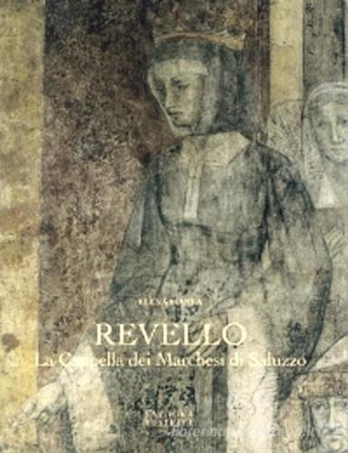 Revello. La cappella dei Marchesi di Saluzzo di Elena Pianea edito da L'Artistica Editrice