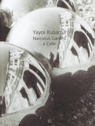 Yayoi Kusama. Narcissus garden a Celle. Ediz. italiana e inglese di Giuliano Gori, Hiroko Shimizu edito da Gli Ori