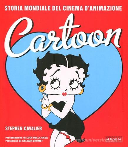 Cartoon. Storia mondiale del cinema d'animazione di Stephen Cavalier edito da Atlante