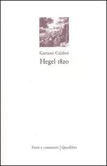 Hegel 1820 di Gaetano Calabrò edito da Quodlibet
