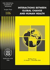 Interactions between global change and human health. Working group (31 October-2 November 2004) edito da Pontificia Academia Scient.