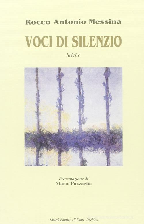 Voci di silenzio di Rocco A. Messina edito da Il Ponte Vecchio