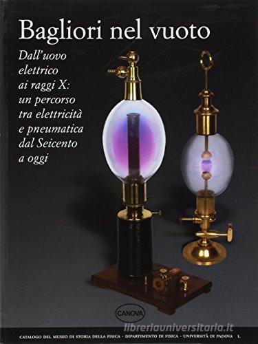 Bagliori nel vuoto. Dall'uovo elettrico ai raggi X: un percorso tra elettricità e pneumatica dal Seicento a oggi edito da Canova