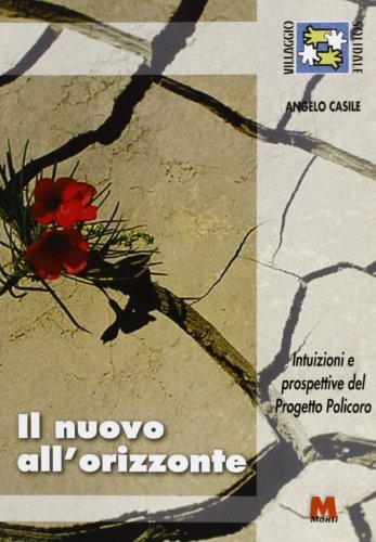 Il nuovo all'orizzonte. Intuizioni e prospettive del Progetto Policoro di Angelo Casile edito da Monti