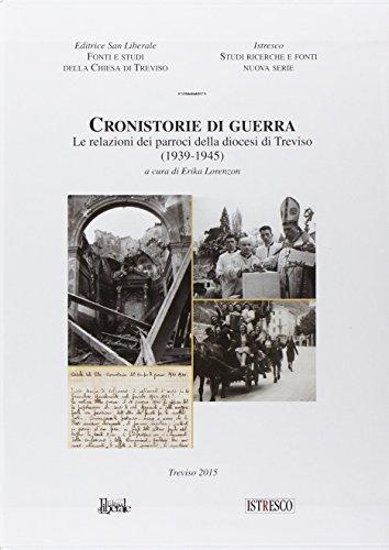 Cronistorie di guerra. Le relazioni dei parroci della diocesi di Treviso (1939-1945). Con DVD edito da ISTRESCO