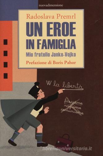 Un eroe in famiglia. Mio fratello Janko-Vojko di Radoslava Premrl edito da nuovadimensione