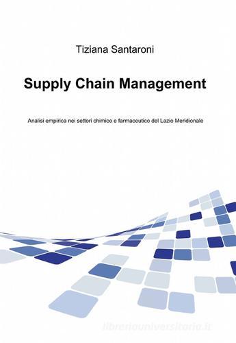 Supply chain management di Tiziana Santaroni edito da ilmiolibro self publishing